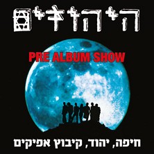 היהודים - PRE ALBUM SHOW, היהודים